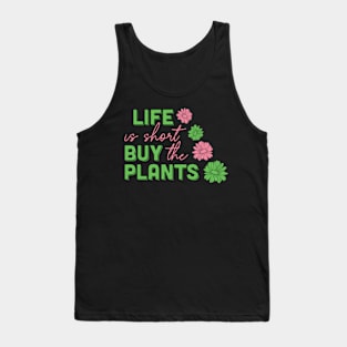 life is short buy the plants Tank Top